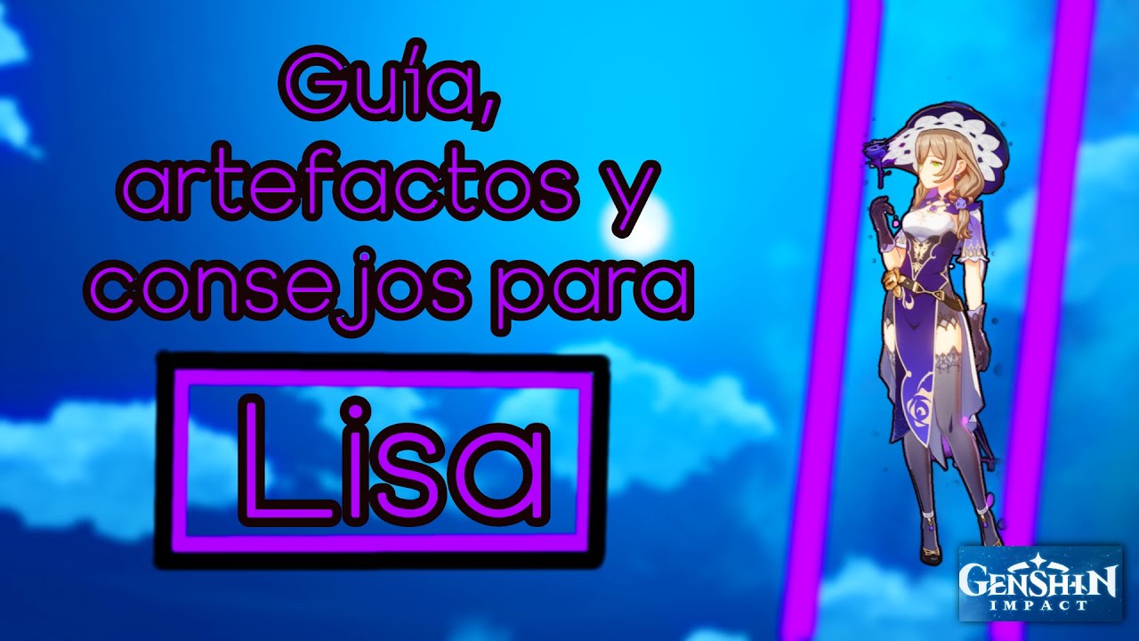 Guía, artefactos y consejos para LISA || GENSHIN IMPACT 1.1 || Burst y Reacciones para tu equipo